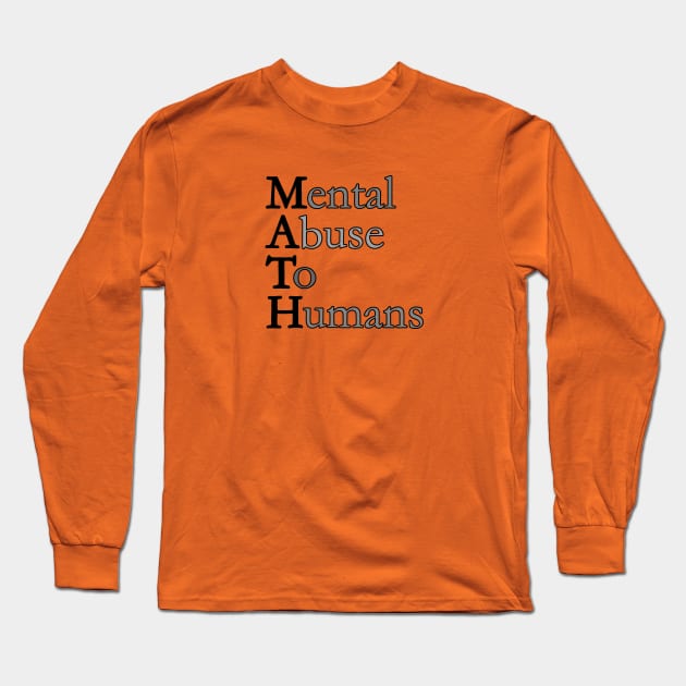 MATH - Mental Abuse To Humans Long Sleeve T-Shirt by madmonkey